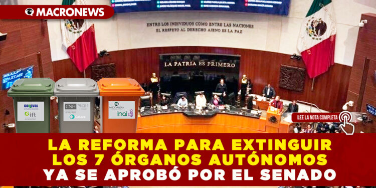 LA REFORMA PARA EXTINGUIR LOS 7 ÓRGANOS AUTÓNOMOS YA SE APROBÓ POR EL SENADO