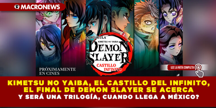 KIMETSU NO YAIBA EL CASTILLO DEL INFINITO, EL FINAL DE DEMON SLAYER SE ACERCA Y SERÁ UNA TRILOGÍA