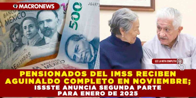 PENSIONADOS DEL IMSS RECIBEN AGUINALDO COMPLETO EN NOVIEMBRE; ISSSTE ANUNCIA SEGUNDA PARTE PARA ENERO DE 2025