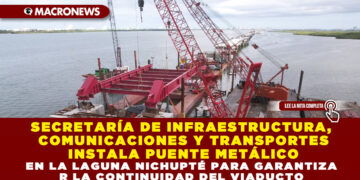 SECRETARÍA DE INFRAESTRUCTURA, COMUNICACIONES Y TRANSPORTES INSTALA PUENTE METÁLICO EN LA LAGUNA NICHUPTÉ PARA GARANTIZAR LA CONTINUIDAD DEL VIADUCTO