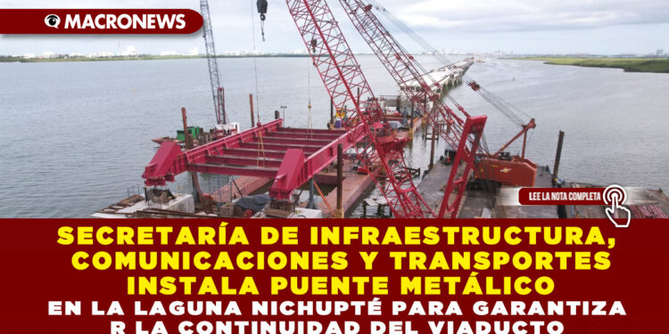SECRETARÍA DE INFRAESTRUCTURA, COMUNICACIONES Y TRANSPORTES INSTALA PUENTE METÁLICO EN LA LAGUNA NICHUPTÉ PARA GARANTIZAR LA CONTINUIDAD DEL VIADUCTO