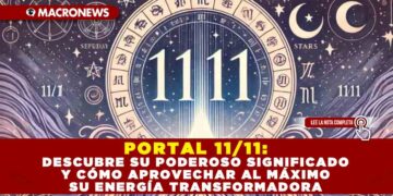 PORTAL 11/11: DESCUBRE SU PODEROSO SIGNIFICADO Y CÓMO APROVECHAR AL MÁXIMO SU ENERGÍA TRANSFORMADORA
