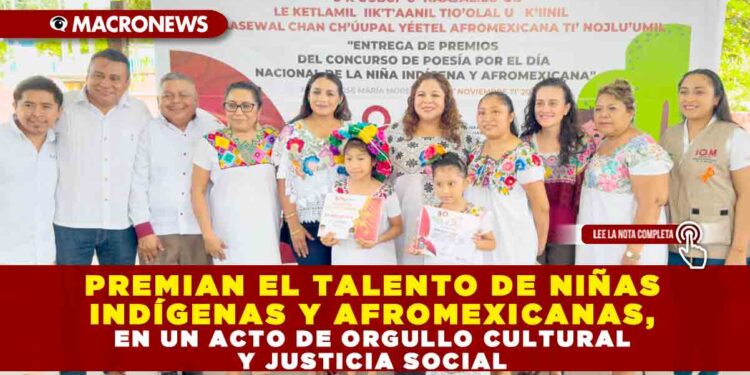 PREMIAN EL TALENTO DE NIÑAS INDÍGENAS Y AFROMEXICANAS, EN UN ACTO DE ORGULLO CULTURAL Y JUSTICIA SOCIAL