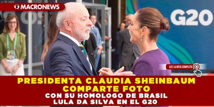 PRESIDENTA CLAUDIA SHEINBAUM COMPARTE FOTO CON SU HOMOLOGO DE BRASIL LULA DA SILVA EN EL G20