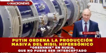 PUTIN ORDENA LA PRODUCCIÓN MASIVA DEL MISIL HIPERSÓNICO “ORESHNIK” EN RUSIA, QUE NO PUEDE SER INTERCEPTADO