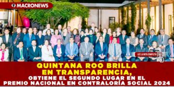 QUINTANA ROO BRILLA EN TRANSPARENCIA, OBTIENE EL SEGUNDO LUGAR EN EL PREMIO NACIONAL EN CONTRALORÍA SOCIAL 2024