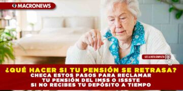 ¿QUÉ HACER SI TU PENSIÓN SE RETRASA? CHECA ESTOS PASOS PARA RECLAMAR TU PENSIÓN DEL IMSS O ISSSTE SI NO RECIBES TU DEPÓSITO A TIEMPO