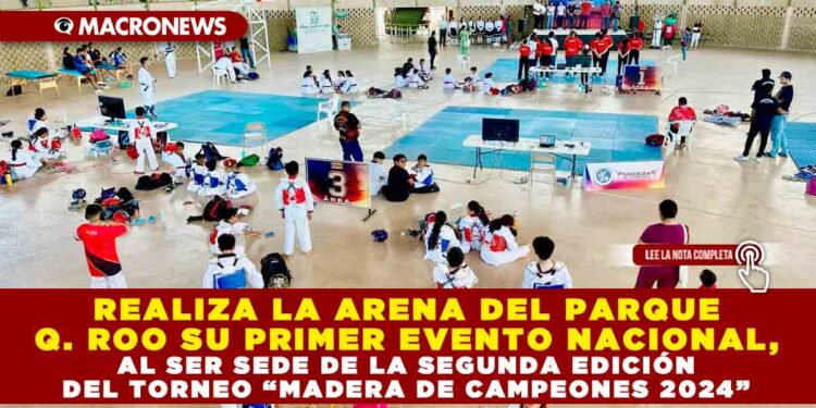REALIZA LA ARENA DEL PARQUE QUINTANA ROO SU PRIMER EVENTO NACIONAL, AL SER SEDE DE LA SEGUNDA EDICIÓN DEL TORNEO “MADERA DE CAMPEONES 2024”