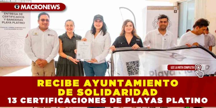 RECIBE AYUNTAMIENTO DE SOLIDARIDAD 13 CERTIFICACIONES DE PLAYAS PLATINO
