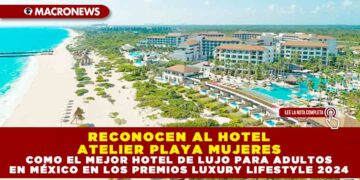 RECONOCEN AL HOTEL ATELIER PLAYA MUJERES COMO EL MEJOR HOTEL DE LUJO PARA ADULTOS EN MÉXICO EN LOS PREMIOS LUXURY LIFESTYLE 2024