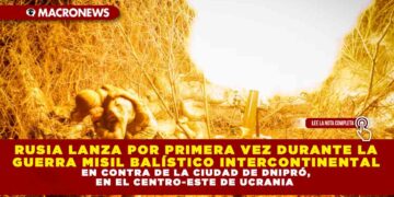 RUSIA LANZA POR PRIMERA VEZ DURANTE LA GUERRA MISIL BALÍSTICO INTERCONTINENTAL EN CONTRA DE LA CIUDAD DE DNIPRÓ, EN EL CENTRO-ESTE DE UCRANIA