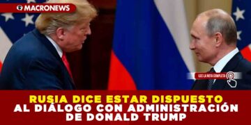RUSIA DICE ESTAR DISPUESTO AL DIÁLOGO CON ADMINISTRACIÓN DE DONALD TRUMP