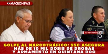 GOLPE AL NARCOTRÁFICO: SSC ASEGURA MÁS DE 10 MIL DOSIS DE DROGAS Y ARMAMENTO EN QUINTANA ROO
