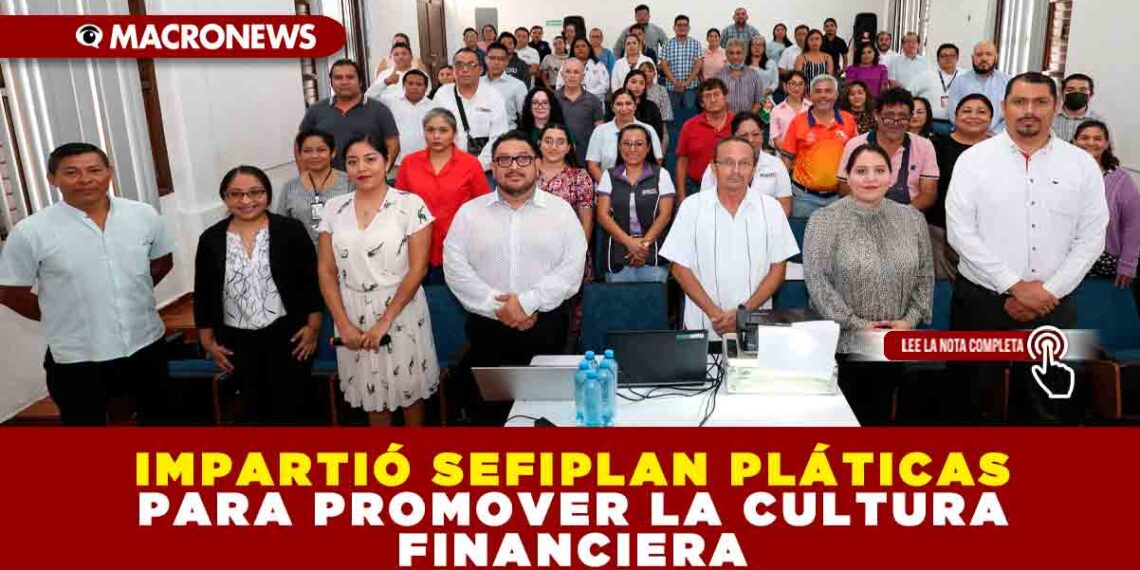 IMPARTIÓ SEFIPLAN PLÁTICAS PARA PROMOVER LA CULTURA FINANCIERA