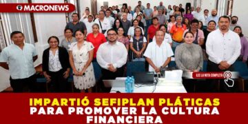 IMPARTIÓ SEFIPLAN PLÁTICAS PARA PROMOVER LA CULTURA FINANCIERA