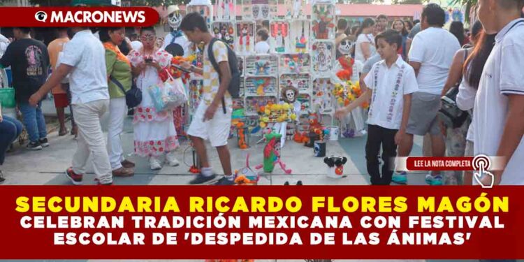 SECUNDARIA RICARDO FLORES MAGÓN CELEBRA TRADICIÓN MEXICANA CON FESTIVAL ESCOLAR DE «DESPEDIDA DE LAS ÁNIMAS»