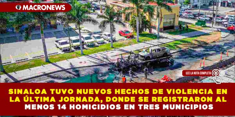 SINALOA TUVO NUEVOS HECHOS DE VIOLENCIA EN LA ÚLTIMA JORNADA, DONDE SE REGISTRARON AL MENOS 14 HOMICIDIOS EN TRES MUNICIPIOS