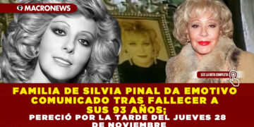 FAMILIA DE SILVIA PINAL DA EMOTIVO COMUNICADO TRAS FALLECER A SUS 93 AÑOS; PERECIÓ POR LA TARDE DEL JUEVES 28 DE NOVIEMBRE