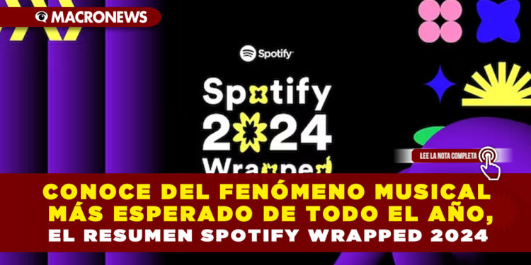 CONOCE DEL FENÓMENO MUSICAL MÁS ESPERADO DE TODO EL AÑO, EL RESUMEN SPOTIFY WRAPPED 2024