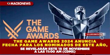 THE GAME AWARDS 2024 ANUNCIA FECHA PARA LOS NOMINADOS DE ESTE AÑO, SE REVELARÁN ESTE 18 DE NOVIEMBRE A LAS 11:00 AM (CDMX)