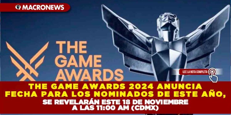 THE GAME AWARDS 2024 ANUNCIA FECHA PARA LOS NOMINADOS DE ESTE AÑO, SE REVELARÁN ESTE 18 DE NOVIEMBRE A LAS 11:00 AM (CDMX)