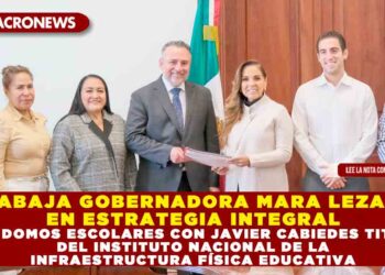 TRABAJA GOBERNADORA MARA LEZAMA EN ESTRATEGIA INTEGRAL PARA DOMOS ESCOLARES CON JAVIER CABIEDES TITULAR DEL INSTITUTO NACIONAL DE LA INFRAESTRUCTURA FÍSICA EDUCATIVA