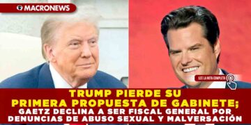 TRUMP PIERDE SU PRIMERA PROPUESTA DE GABINETE; GAETZ DECLINA A SER FISCAL GENERAL POR DENUNCIAS DE ABUSO SEXUAL Y MALVERSACIÓN
