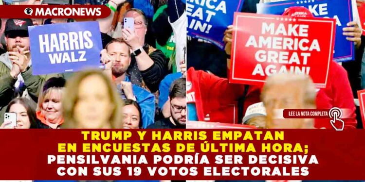 TRUMP Y HARRIS EMPATAN EN ENCUESTAS DE ÚLTIMA HORA; PENSILVANIA PODRÍA SER DECISIVA CON SUS 19 VOTOS ELECTORALES