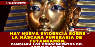 HAY NUEVA EVIDENCIA SOBRE LA MÁSCARA FUNERARIA DE TUTANKAMÓN, CAMBIARÁ LOS CONOCIMIENTOS DEL ANTIGUO EGIPTO