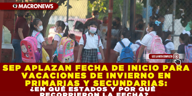 SEP APLAZA FECHA DE INICIO PARA VACACIONES DE INVIERNO EN PRIMARIAS Y SECUNDARIAS: ¿EN QUÉ ESTADOS Y POR QUÉ RECORRIERON LA FECHA?