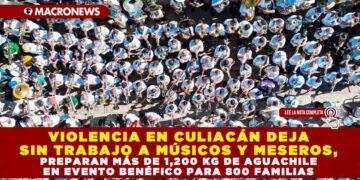 VIOLENCIA EN CULIACÁN DEJA SIN TRABAJO A MÚSICOS Y MESEROS, PREPARAN MÁS DE 1,200 KG DE AGUACHILE EN EVENTO BENÉFICO PARA 800 FAMILIAS