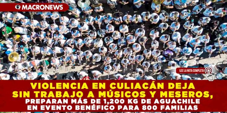 VIOLENCIA EN CULIACÁN DEJA SIN TRABAJO A MÚSICOS Y MESEROS, PREPARAN MÁS DE 1,200 KG DE AGUACHILE EN EVENTO BENÉFICO PARA 800 FAMILIAS