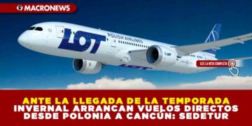 ANTE LA LLEGADA DE LA TEMPORADA INVERNAL ARRANCAN VUELOS DIRECTOS DESDE POLONIA A CANCÚN: SEDETUR