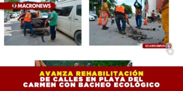 AVANZA REHABILITACIÓN DE CALLES EN PLAYA DEL CARMEN CON BACHEO ECOLÓGICO
