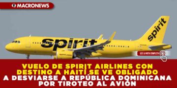 VUELO DE SPIRIT AIRLINES CON DESTINO A HAITÍ SE VE OBLIGADO A DESVIARSE A REPÚBLICA DOMINICANA POR TIROTEO AL AVIÓN