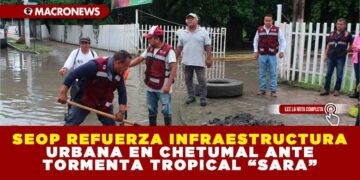 SEOP REFUERZA INFRAESTRUCTURA URBANA EN CHETUMAL ANTE TORMENTA TROPICAL “SARA”