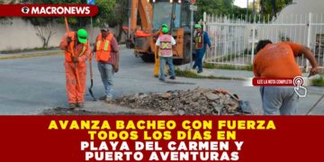 AVANZA BACHEO CON FUERZA TODOS LOS DÍAS EN PLAYA DEL CARMEN Y PUERTO AVENTURAS