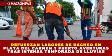 REFUERZAN LABORES DE BACHEO EN PLAYA DEL CARMEN Y PUERTO AVENTURAS TRAS INTENSA TEMPORADA DE LLUVIAS