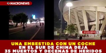 UNA EMBESTIDA CON UN COCHE EN EL SUR DE CHINA DEJA 35 MUERTOS Y DECENAS DE HERIDOS
