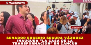 SENADOR EUGENIO SEGURA VÁZQUEZ INAUGURA «LA CASA DE LA TRANSFORMACIÓN» EN CANCÚN