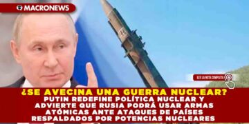 ¿SE AVECINA UNA GUERRA NUCLEAR? PUTIN REDEFINE POLÍTICA NUCLEAR Y ADVIERTE QUE RUSIA PODRÁ USAR ARMAS ATÓMICAS ANTE ATAQUES DE PAÍSES RESPALDADOS POR POTENCIAS NUCLEARES