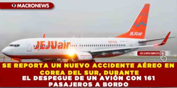 SE REPORTA UN NUEVO ACCIDENTE AÉREO EN COREA DEL SUR, DURANTE EL DESPEGUE DE UN AVIÓN CON 161 PASAJEROS A BORDO