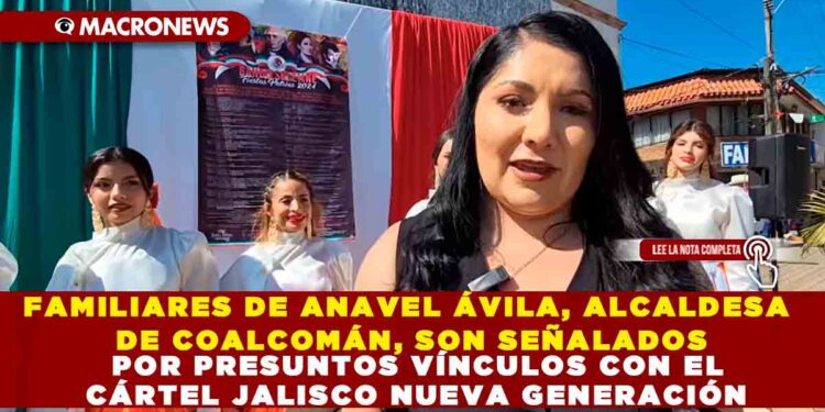 FAMILIARES DE ANAVEL ÁVILA, ALCALDESA DE COALCOMÁN, SON SEÑALADOS POR PRESUNTOS VÍNCULOS CON EL CÁRTEL JALISCO NUEVA GENERACIÓN