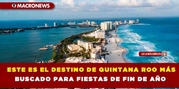 ESTE ES EL DESTINO DE QUINTANA ROO MÁS BUSCADO PARA FIESTAS DE FIN DE AÑO