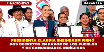 PRESIDENTA CLAUDIA SHEINBAUM FIRMÓ DOS DECRETOS EN FAVOR DE LOS PUEBLOS Y DE COMUNIDADES INDÍGENAS