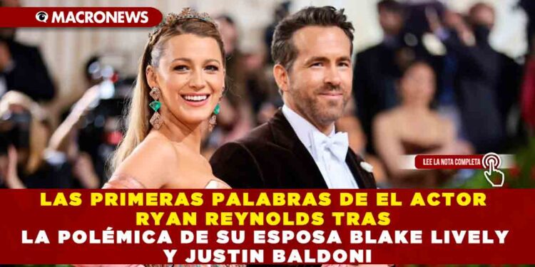 LAS PRIMERAS PALABRAS DE EL ACTOR RYAN REYNOLDS TRAS LA POLÉMICA DE SU ESPOSA BLAKE LIVELY Y JUSTIN BALDONI