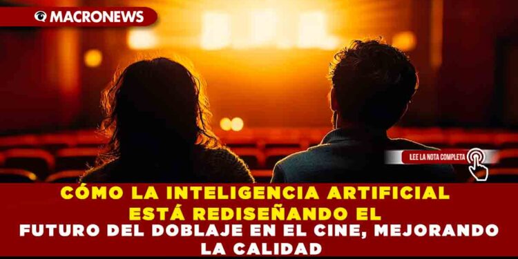 CÓMO LA INTELIGENCIA ARTIFICIAL ESTÁ REDISEÑANDO EL FUTURO DEL DOBLAJE EN EL CINE, MEJORANDO LA CALIDAD