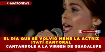 EL DÍA QUE SE VOLVIÓ MEME LA ACTRIZ ITATÍ CANTORAL  CANTANDOLE A LA VIRGEN DE GUADALUPE