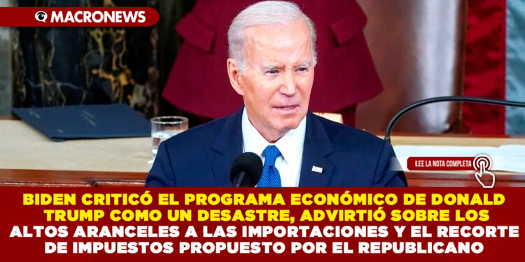 BIDEN CRITICÓ EL PROGRAMA ECONÓMICO DE DONALD TRUMP COMO UN DESASTRE, ADVIRTIÓ SOBRE LOS ALTOS ARANCELES A LAS IMPORTACIONES Y EL RECORTE DE IMPUESTOS PROPUESTO POR EL REPUBLICANO