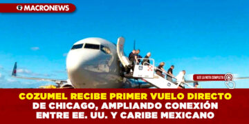 COZUMEL RECIBE PRIMER VUELO DIRECTO DE CHICAGO, AMPLIANDO CONEXIÓN ENTRE EE. UU. Y CARIBE MEXICANO